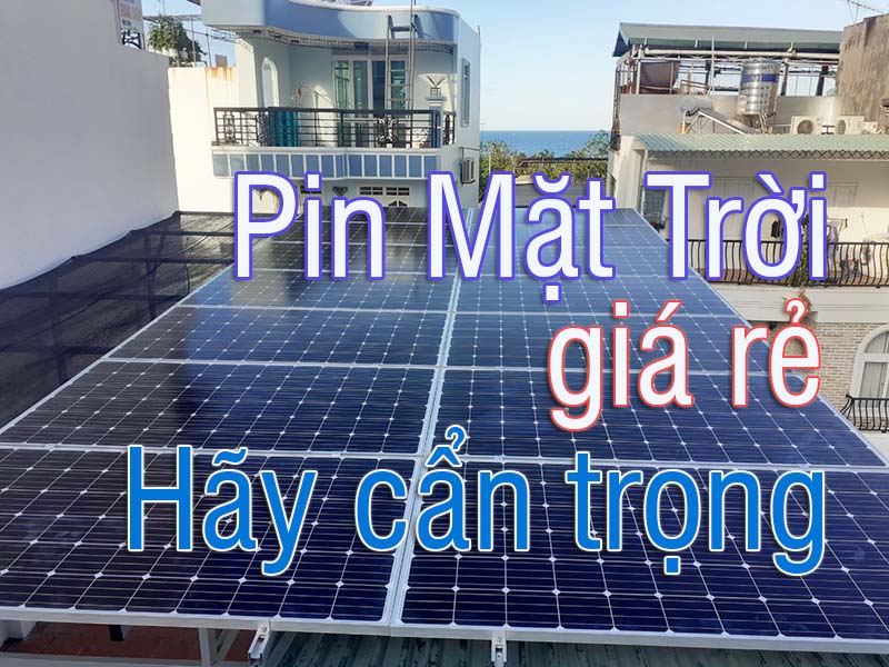 Cảnh Giác Với Báo Giá Tấm Pin Năng Lượng Mặt Trời Rẻ: 3 Rủi Ro Cần Tránh