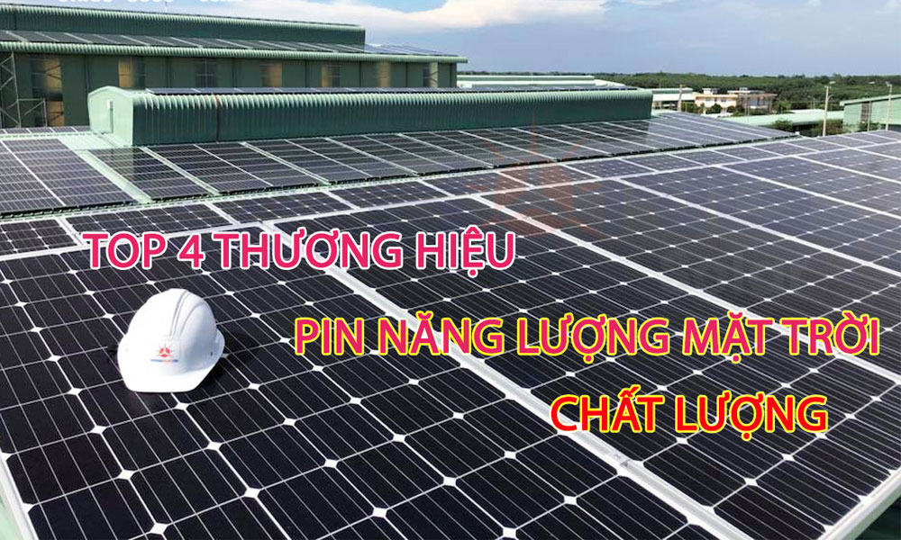 Top 4 Thương Hiệu Pin Năng Lượng Mặt Trời Chất Lượng Cao tại Việt Nam