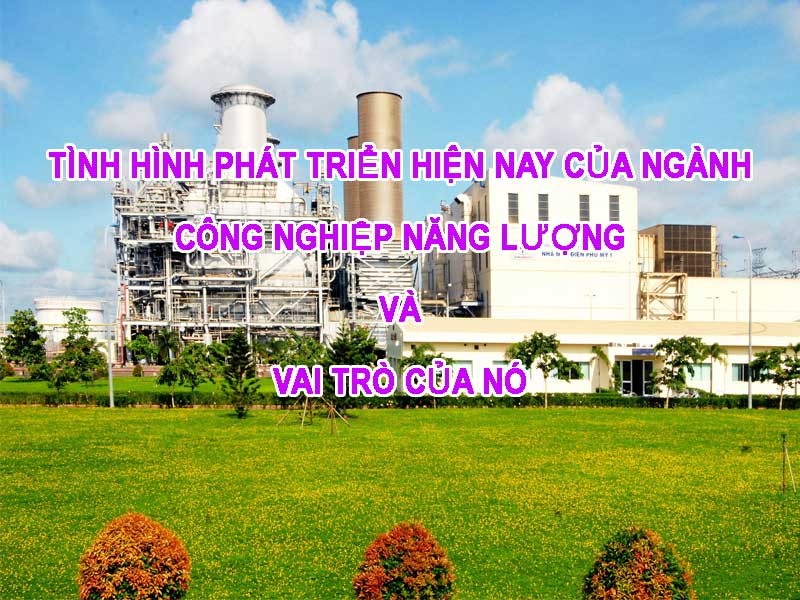 Vai Trò Của Ngành Công Nghiệp Năng Lượng Việt Nam