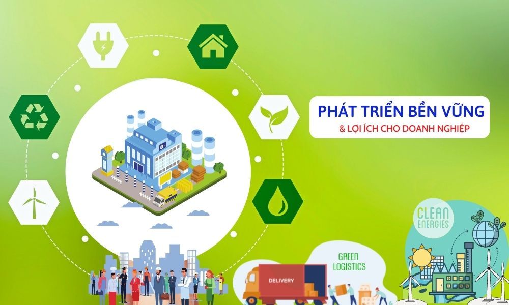 Lợi ích phát triển bền vững giúp doanh nghiệp trụ vững